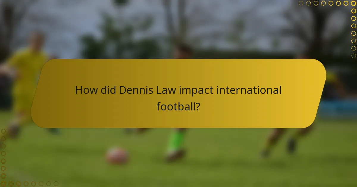 How did Dennis Law impact international football?