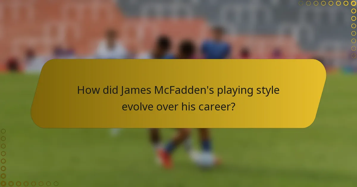 How did James McFadden's playing style evolve over his career?