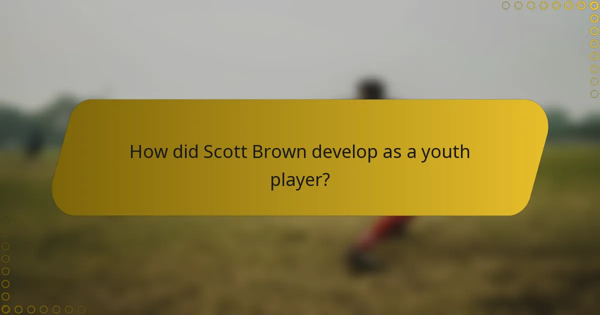 How did Scott Brown develop as a youth player?