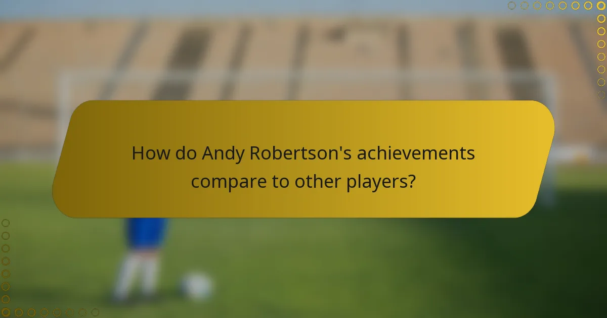 How do Andy Robertson's achievements compare to other players?