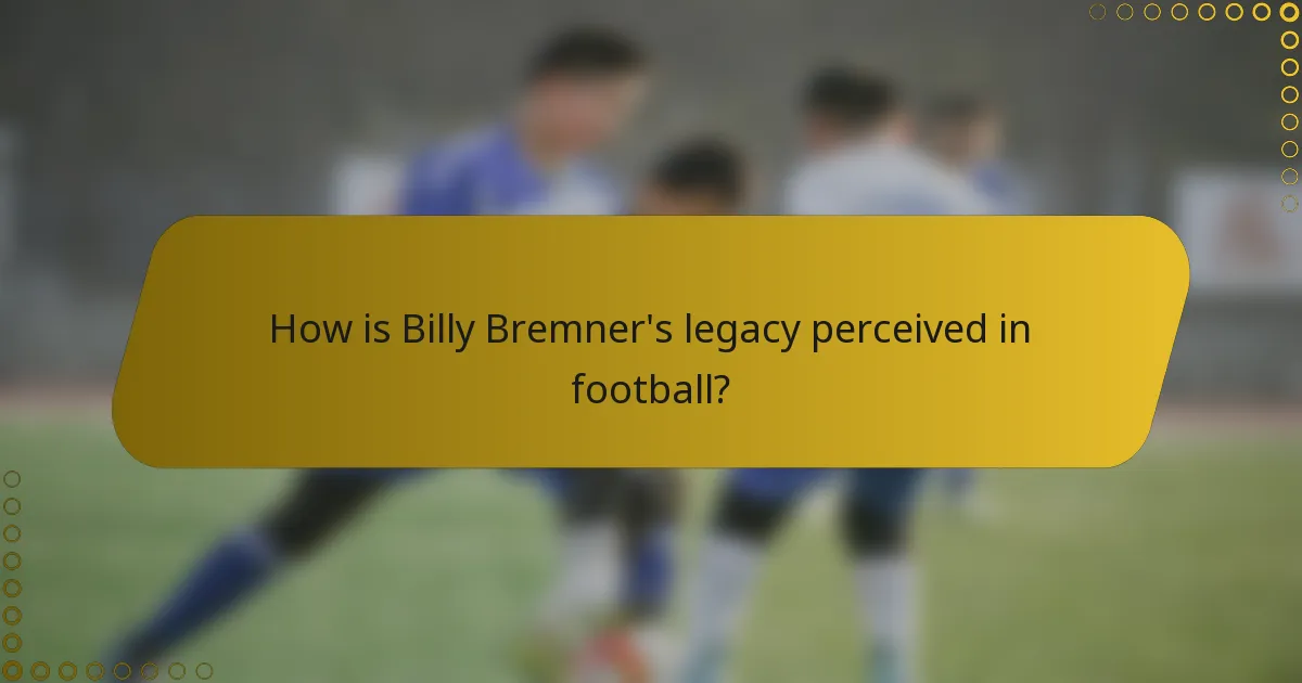 How is Billy Bremner's legacy perceived in football?