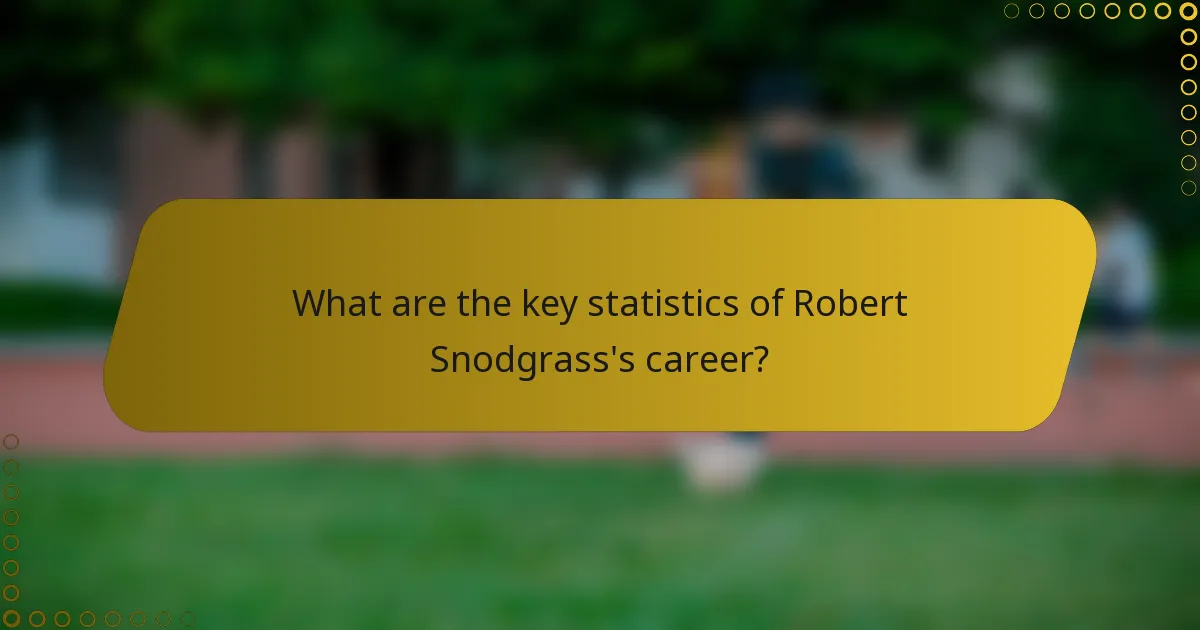 What are the key statistics of Robert Snodgrass's career?