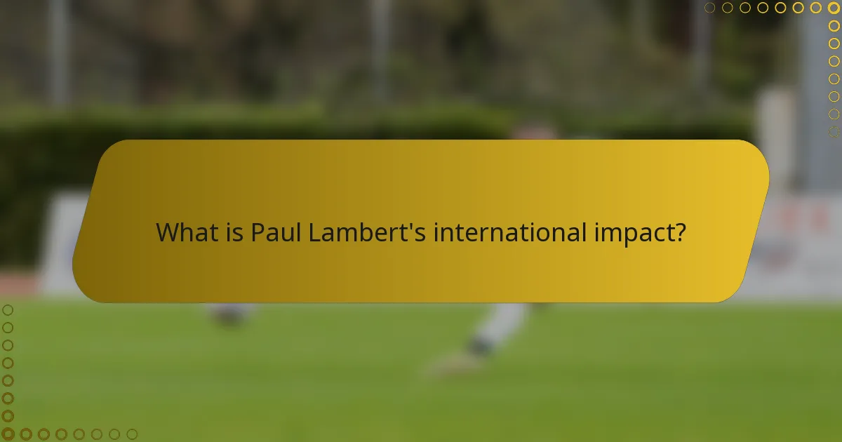 What is Paul Lambert's international impact?