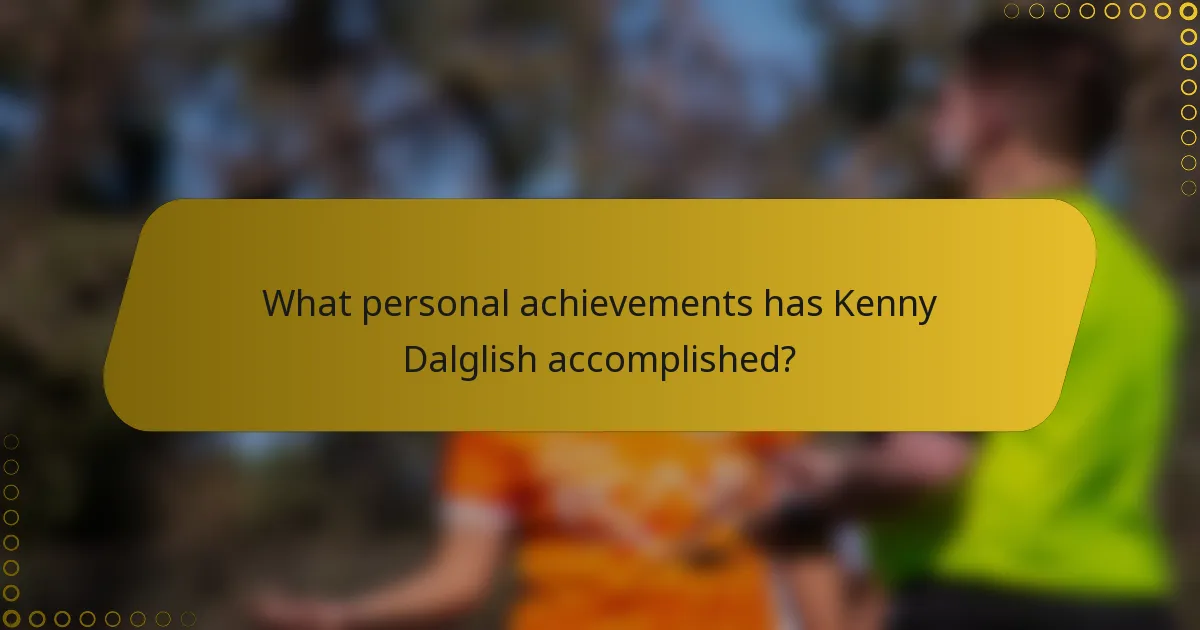What personal achievements has Kenny Dalglish accomplished?