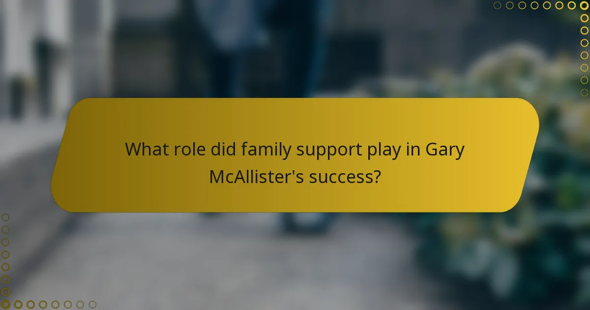 What role did family support play in Gary McAllister's success?