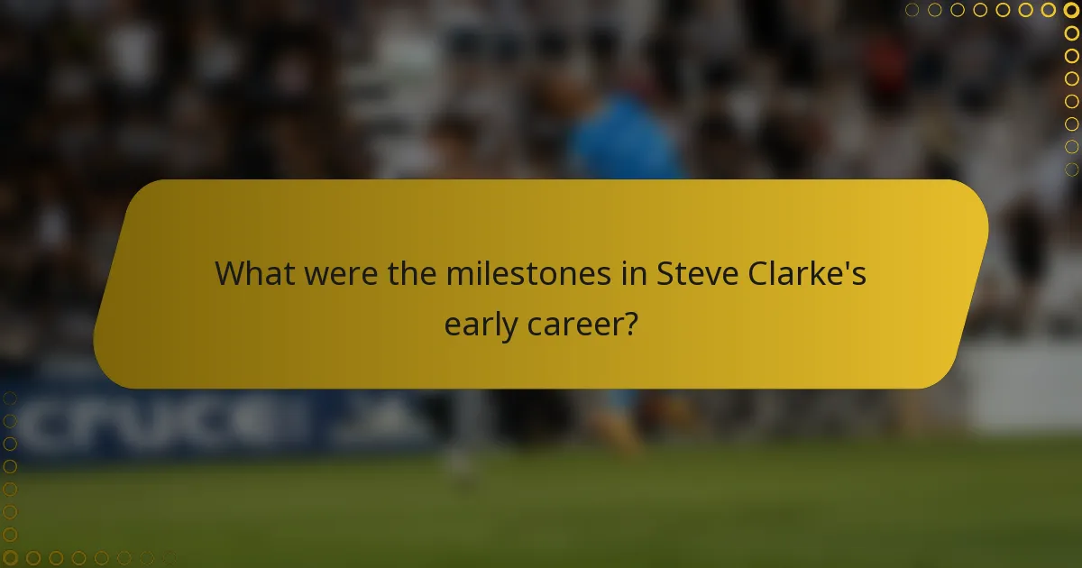 What were the milestones in Steve Clarke's early career?