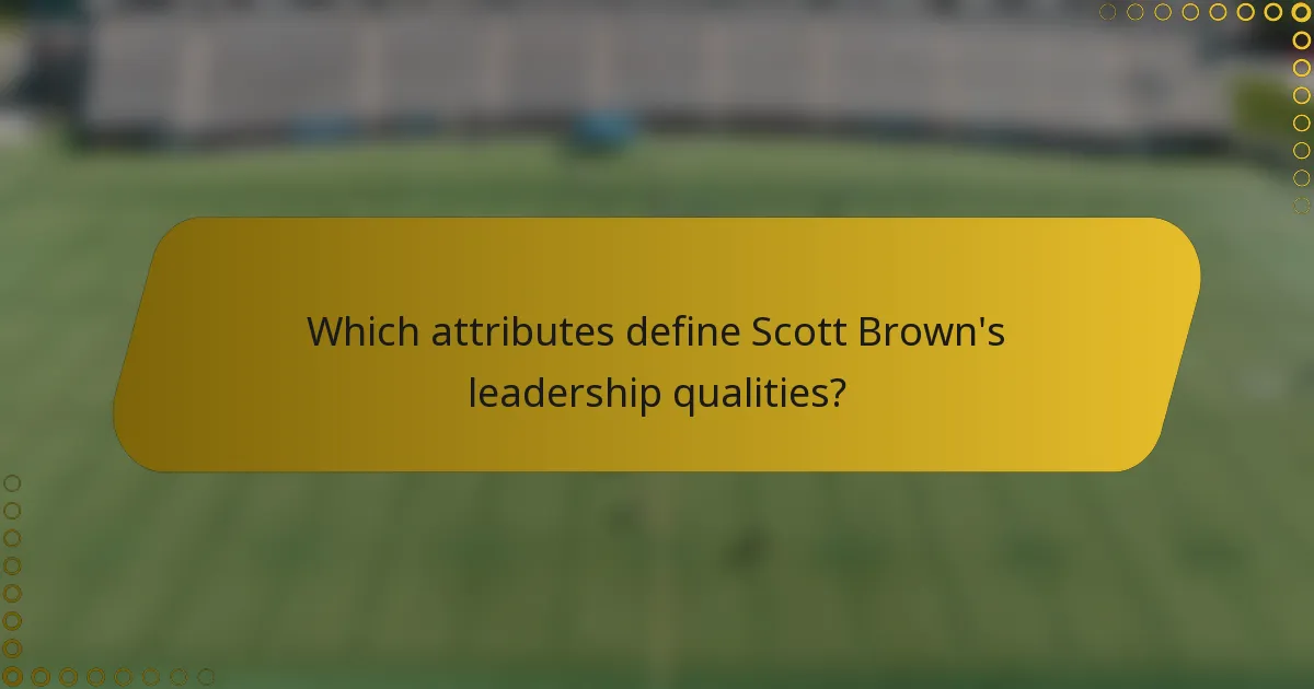Which attributes define Scott Brown's leadership qualities?