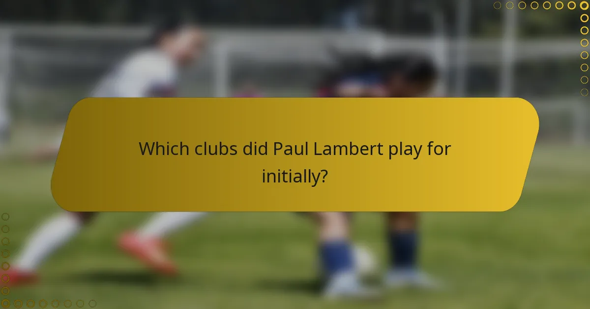 Which clubs did Paul Lambert play for initially?
