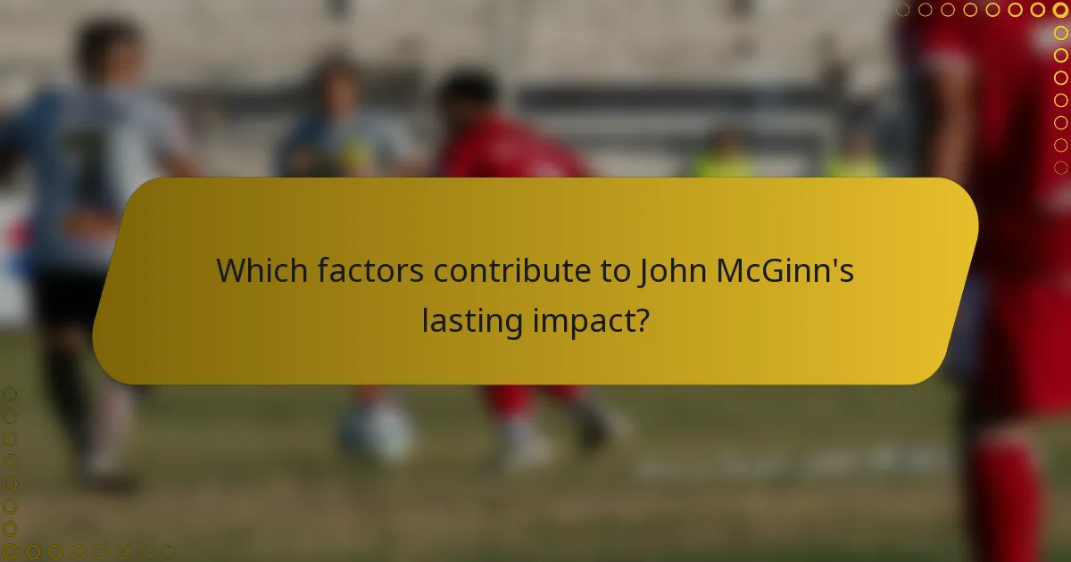 Which factors contribute to John McGinn's lasting impact?