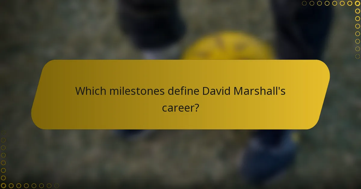 Which milestones define David Marshall's career?